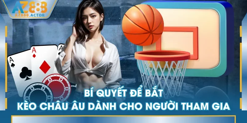 Bí quyết để bắt kèo châu Âu dành cho người tham gia