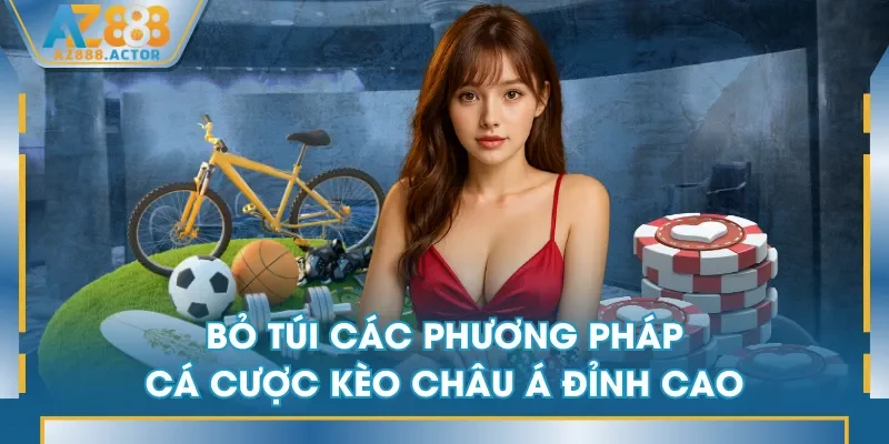 Bỏ túi các phương pháp cá cược kèo châu Á đỉnh cao