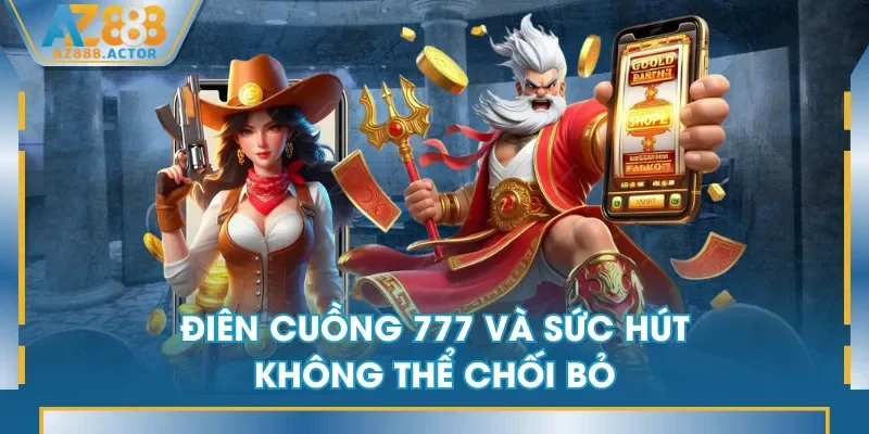 Điên Cuồng 777 và sức hút không thể chối bỏ
