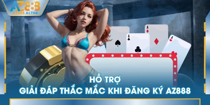 Hỗ trợ giải đáp thắc mắc khi đăng ký AZ888