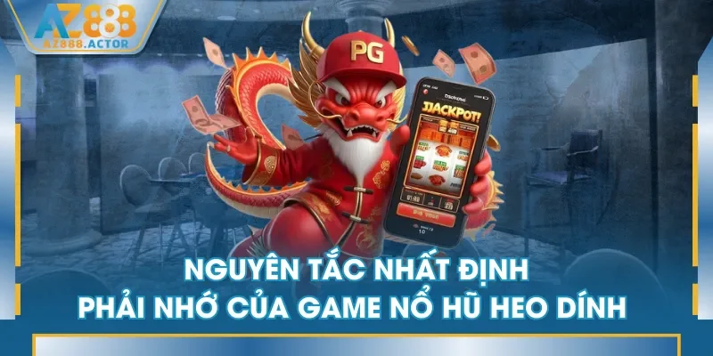 Nguyên tắc nhất định phải nhớ của game Nổ Hũ Heo Dính 