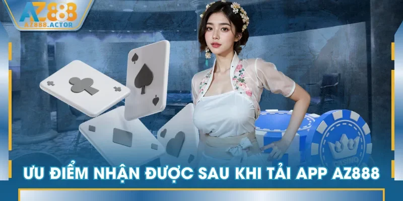 Ưu điểm nhận được sau khi tải app AZ888