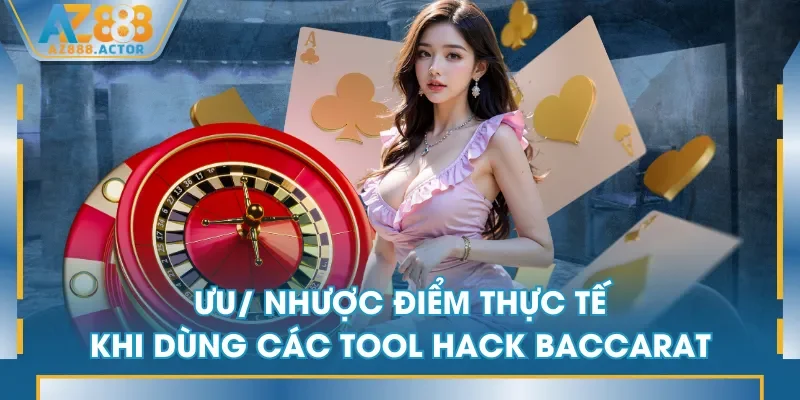 Ưu/ nhược điểm thực tế khi dùng các tool hack Baccarat