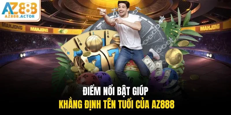 Điểm nổi bật giúp khẳng định tên tuổi của AZ888